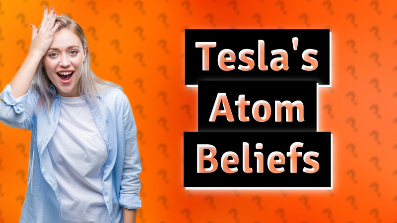 Tesla's Atom Beliefs