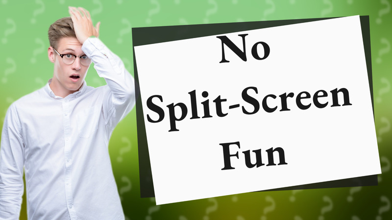 No Split-Screen Fun
