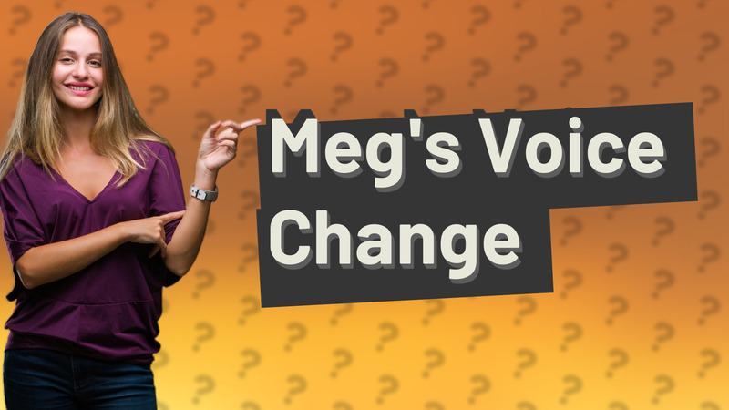 Meg's Voice Change