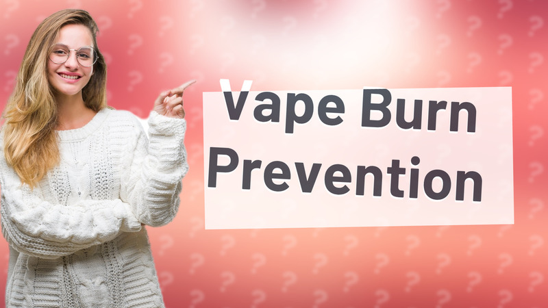 Vape Burn Prevention