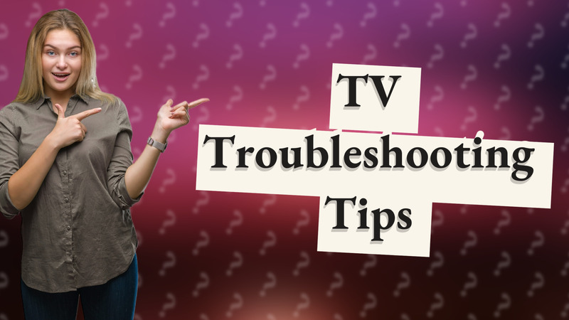 TV Troubleshooting Tips