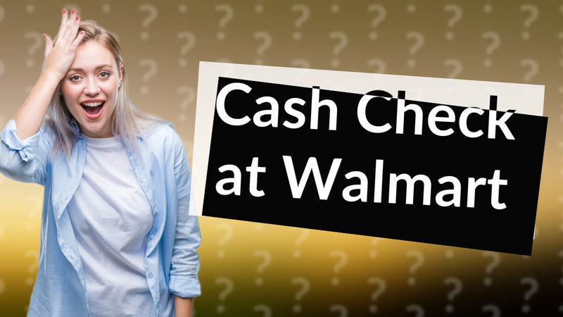 Cash Check at Walmart