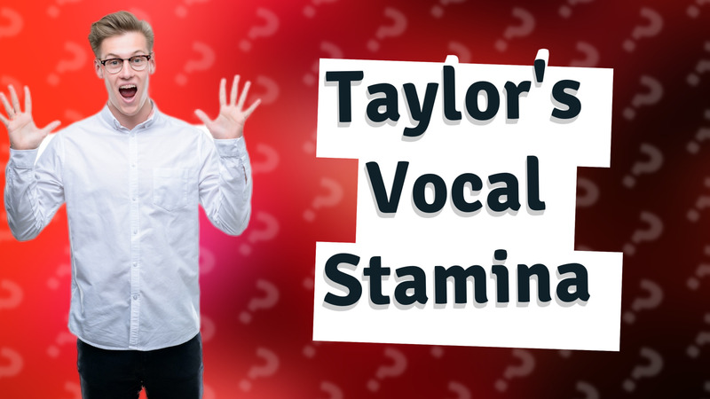 Taylor's Vocal Stamina