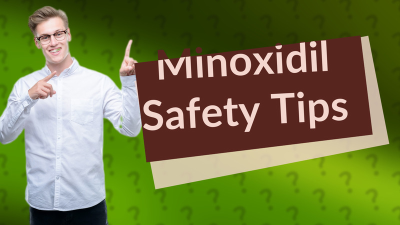 Minoxidil Safety Tips