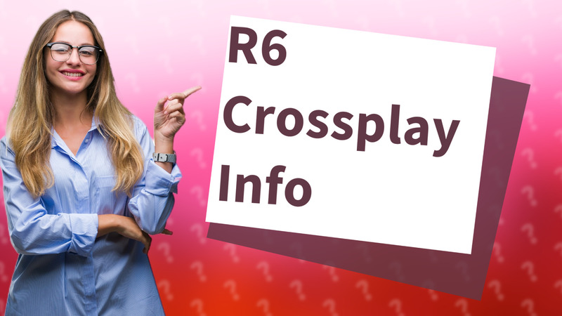 R6 Crossplay Info