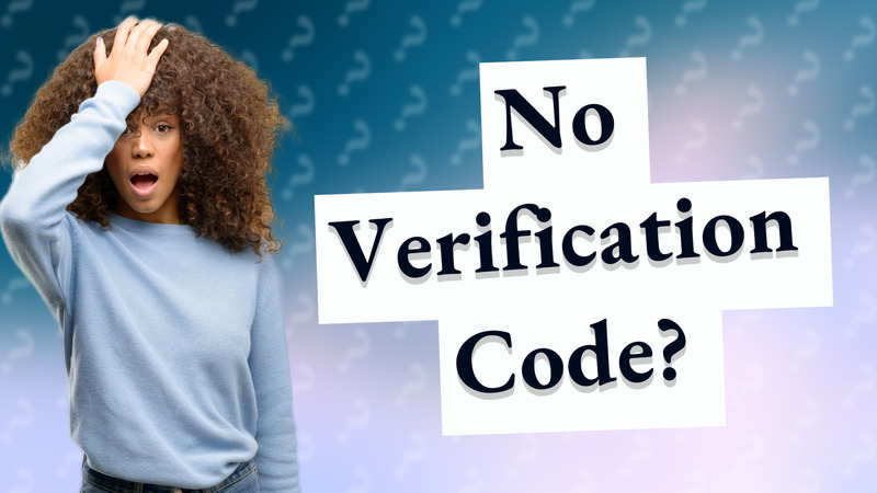 No Verification Code?
