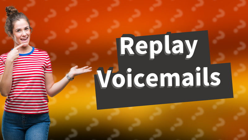 Replay Voicemails