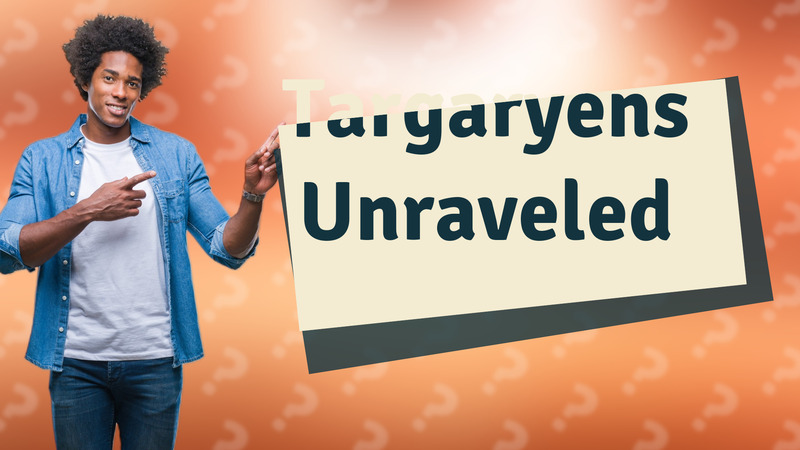 Targaryens Unraveled
