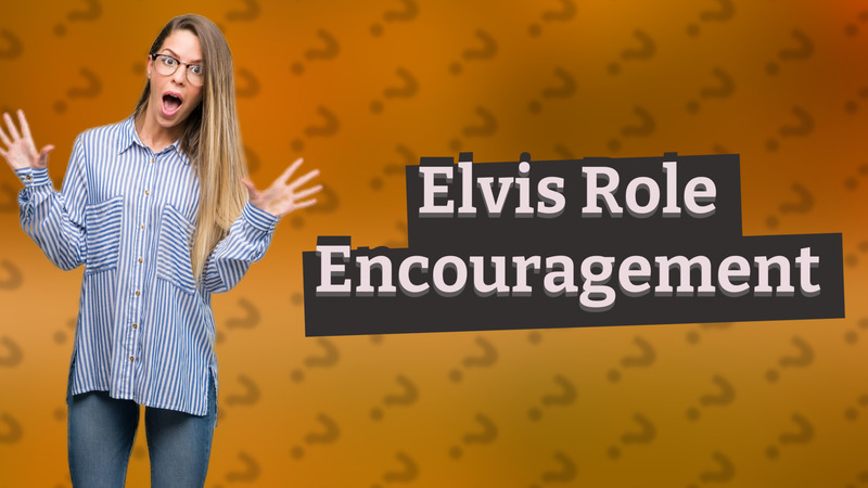 Elvis Role Encouragement