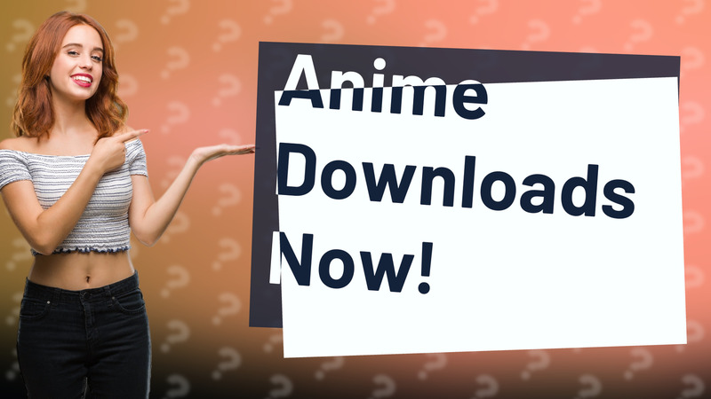 Anime Downloads Now!