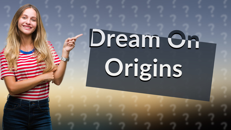 Dream On Origins