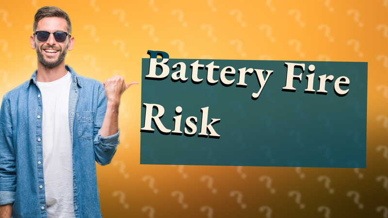 Battery Fire Risk