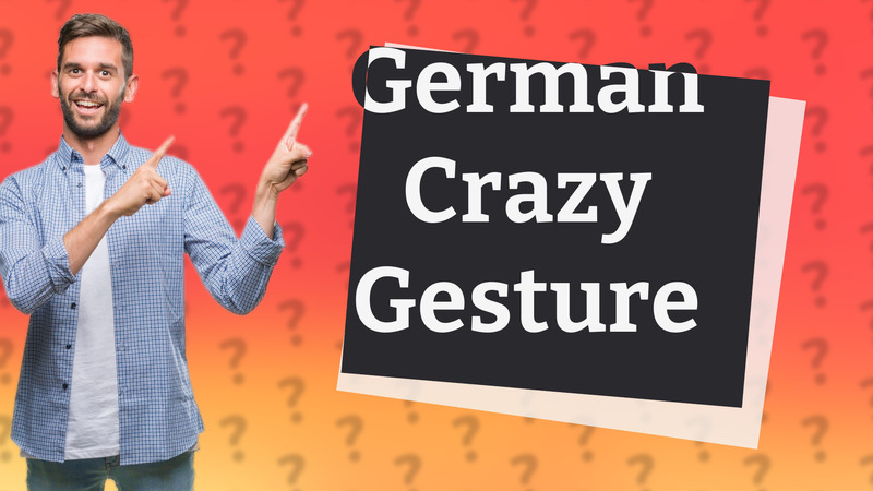 German Crazy Gesture