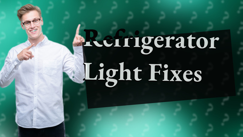Refrigerator Light Fixes