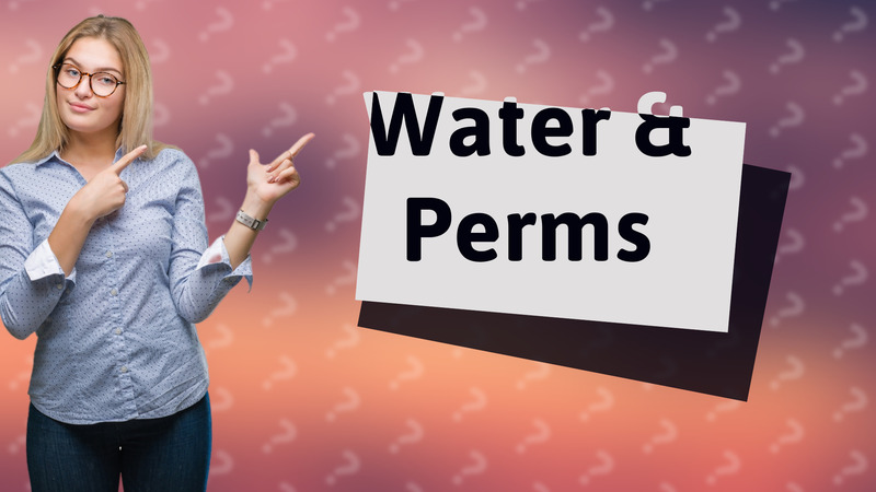 Water & Perms