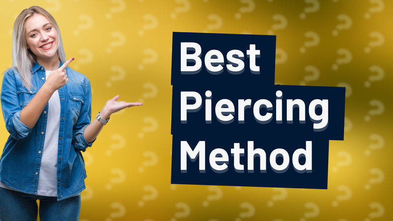 Best Piercing Method