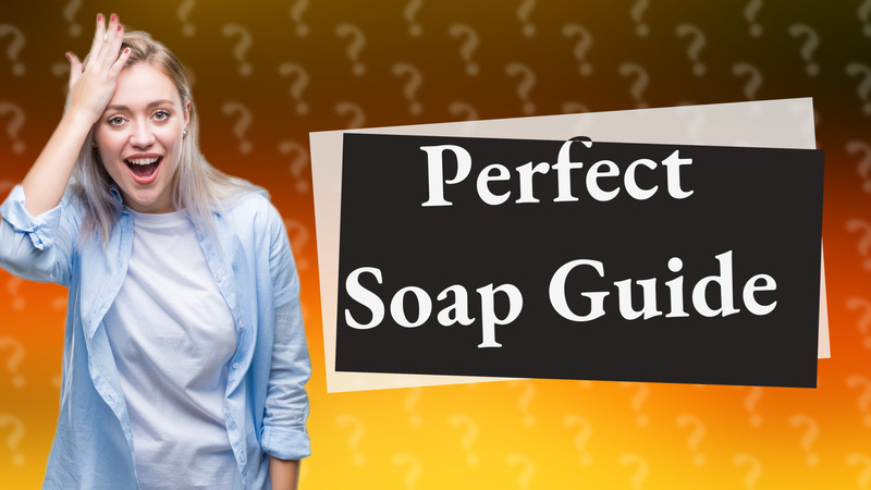 Perfect Soap Guide
