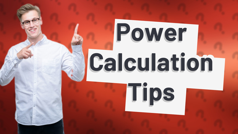 Power Calculation Tips