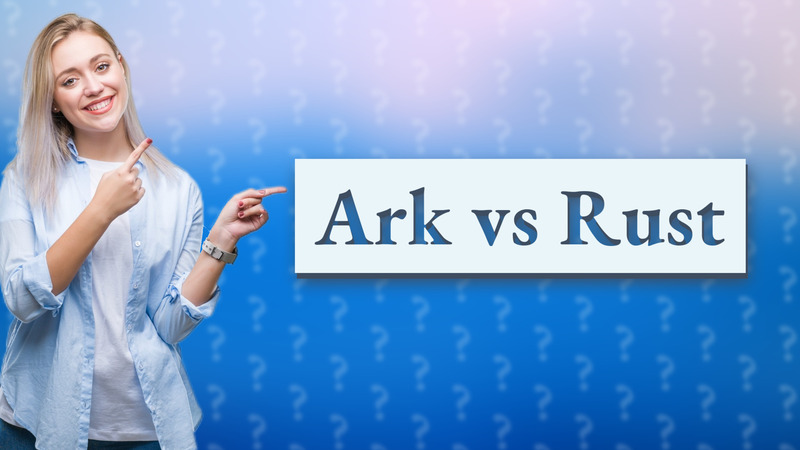 Ark vs Rust