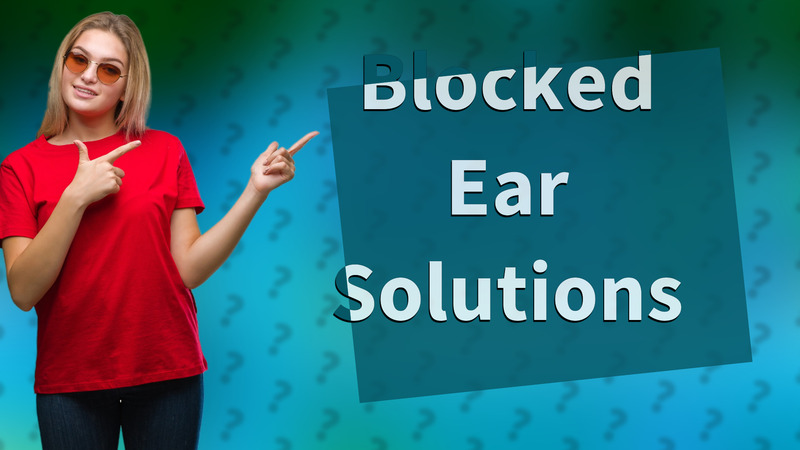 Blocked Ear Solutions