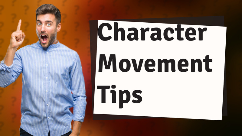 Character Movement Tips