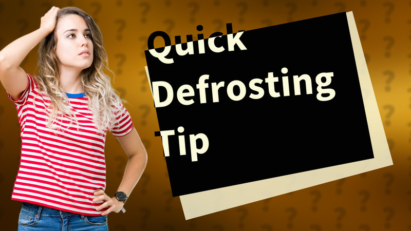 Quick Defrosting Tip