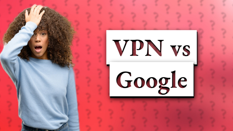 VPN vs Google