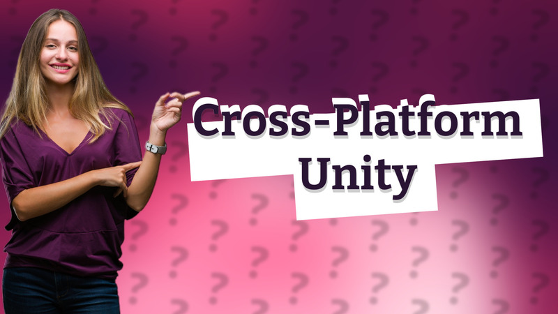 Cross-Platform Unity