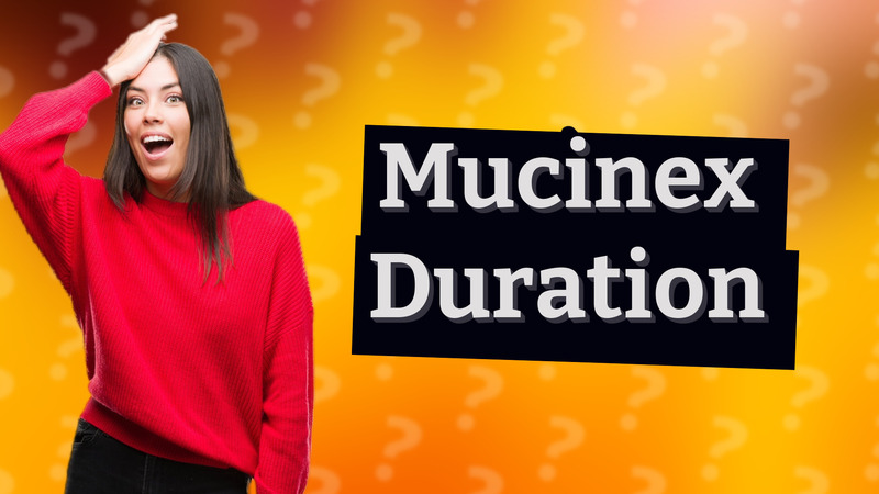 Mucinex Duration
