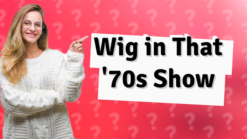 Wig in That '70s Show