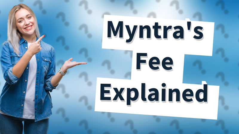 Myntra's Fee Explained
