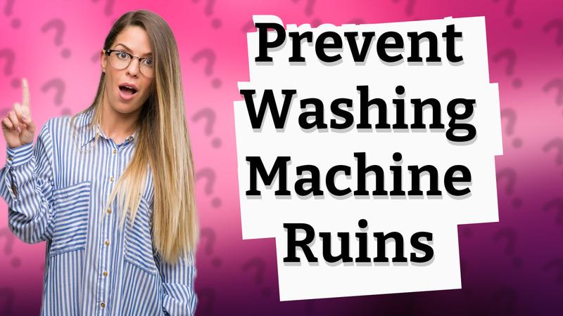 Prevent Washing Machine Ruins