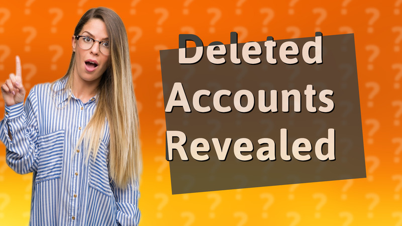 Deleted Accounts Revealed
