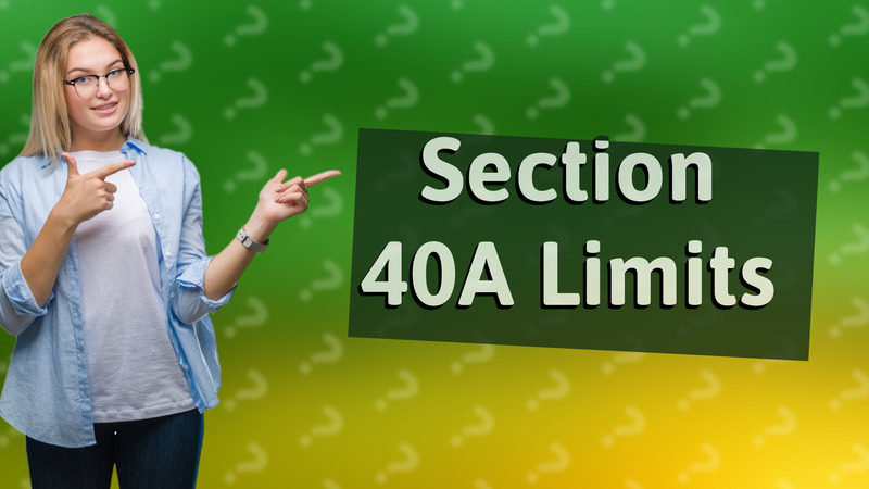 Section 40A Limits