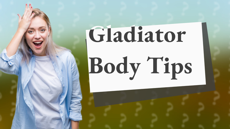 Gladiator Body Tips