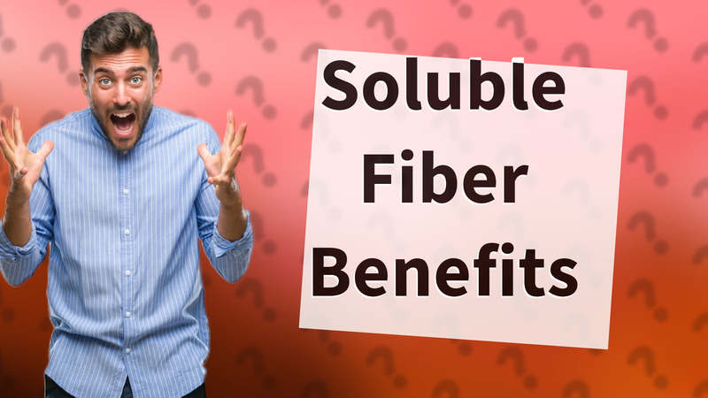 Soluble Fiber Benefits