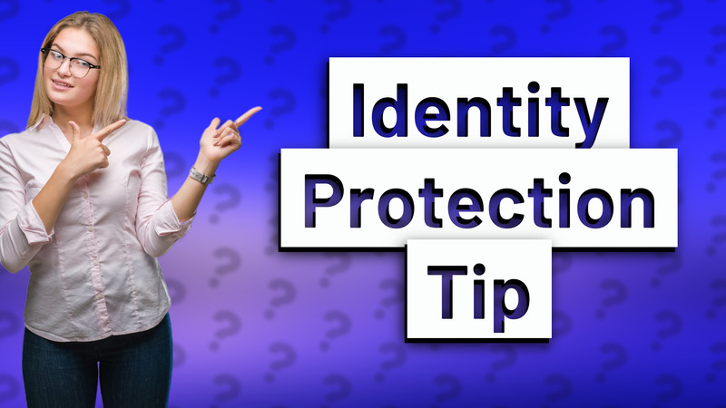 Identity Protection Tip