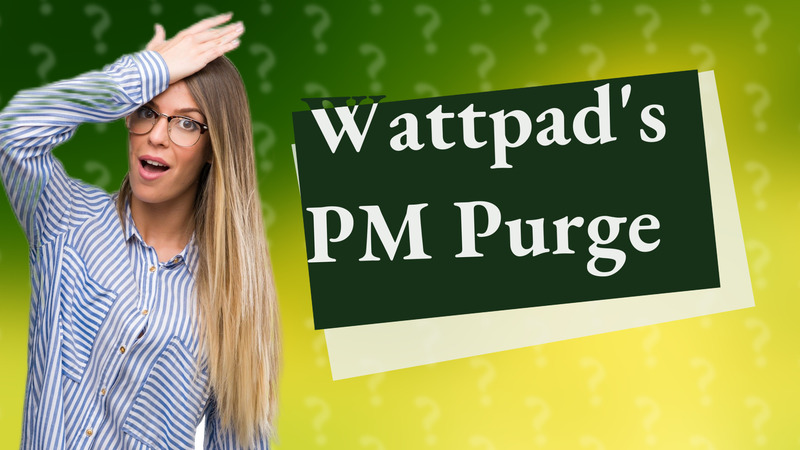 Wattpad's PM Purge