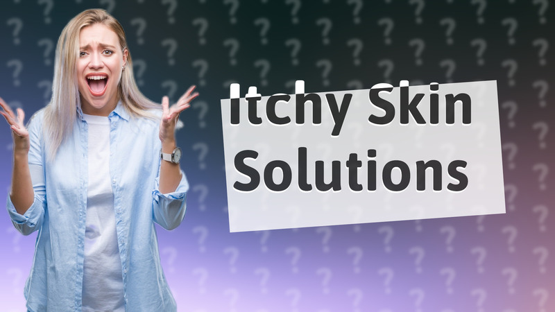 Itchy Skin Solutions