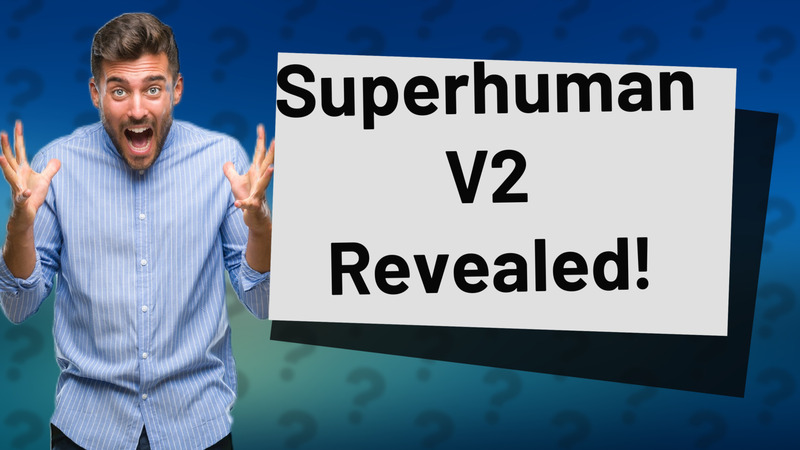 Superhuman V2 Revealed!