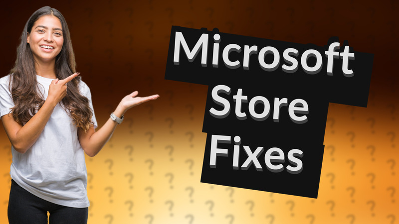 Microsoft Store Fixes