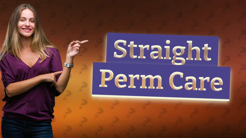 Straight Perm Care
