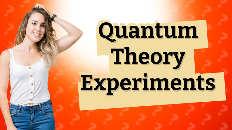Quantum Theory Experiments