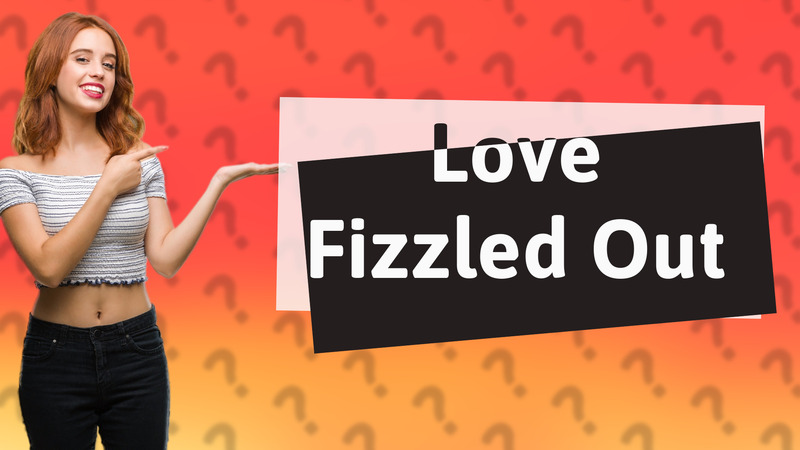 Love Fizzled Out