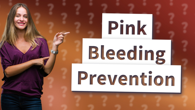 Pink Bleeding Prevention