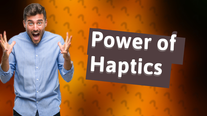 Power of Haptics