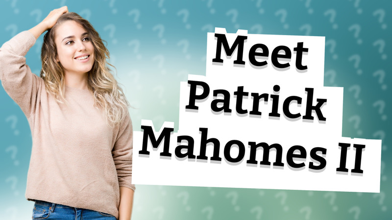 Meet Patrick Mahomes II