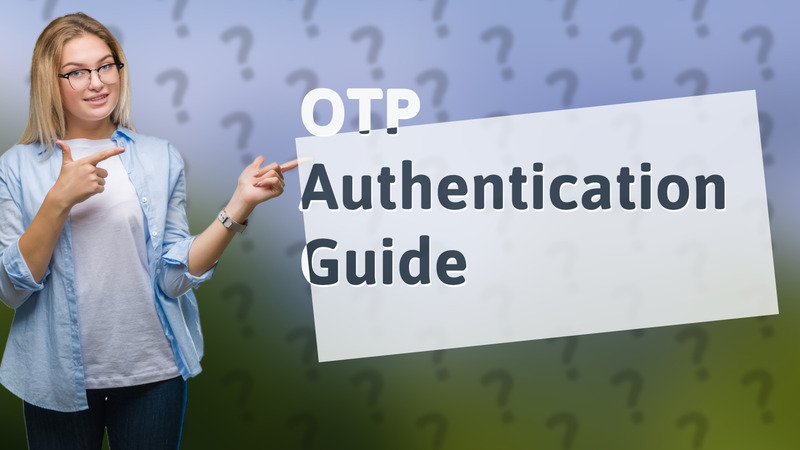 OTP Authentication Guide