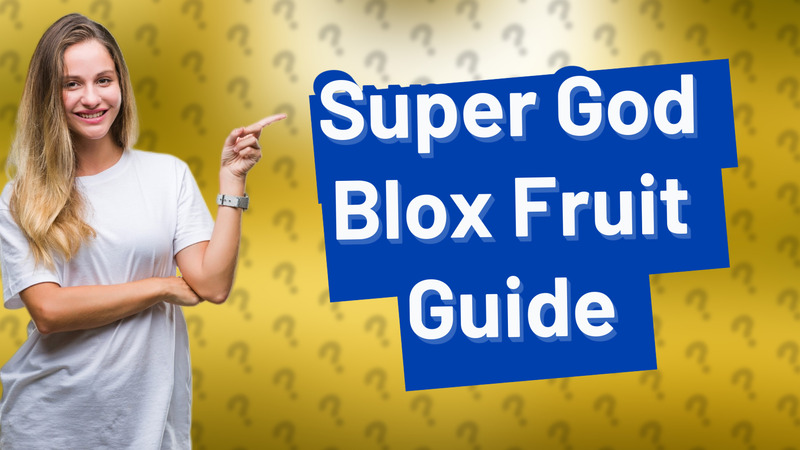 Super God Blox Fruit Guide