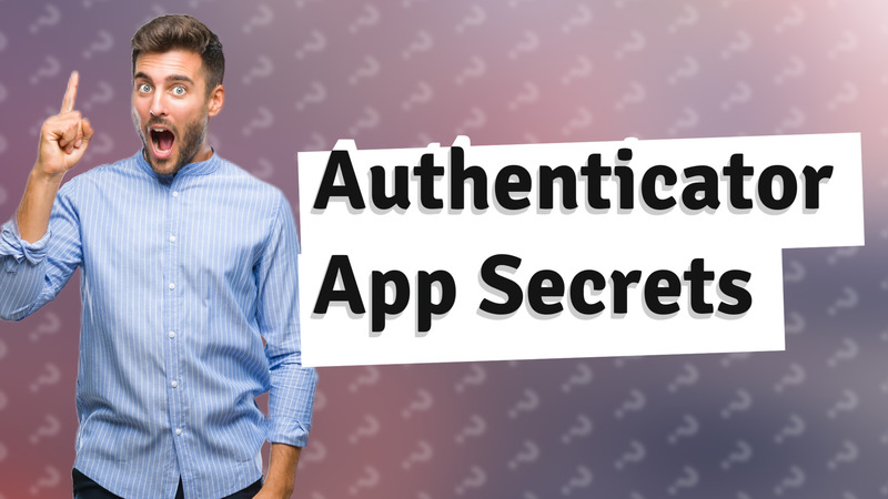 Authenticator App Secrets